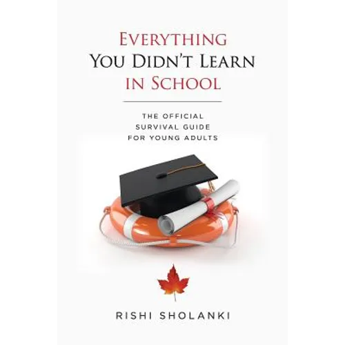Everything You Didn't Learn in School: The Official Survival Guide for Young Adults