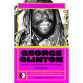 George Clinton & the Cosmic Odyssey of the P-Funk Empire