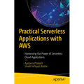 Practical Serverless Applications with AWS: Harnessing the Power of Serverless Cloud Applications