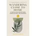 Wandering Close to Home: A Year of Zen Reflections, Consolations, and Reveries