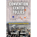 Convention Center Follies: Politics, Power, and Public Investment in American Cities