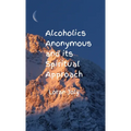 Alcoholics Anonymous and its Spiritual Approach