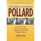 Capturing Jonathan Pollard: How One of the Most Notorious Spies in American History Was Brought to Justicehow One of the Most de