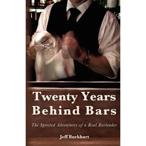 Twenty Years Behind Bars: The spirited adventures of a real bartender
