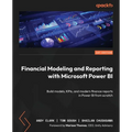 Financial Modeling and Reporting with Microsoft Power BI: Build models, KPIs, and modern finance reports in Power BI from scratch