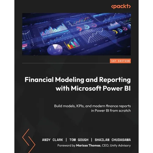 Financial Modeling and Reporting with Microsoft Power BI: Build models, KPIs, and modern finance reports in Power BI from scratch