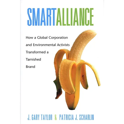 Smart Alliance: How a Global Corporation and Environmental Activists Transformed a Tarnished Brand