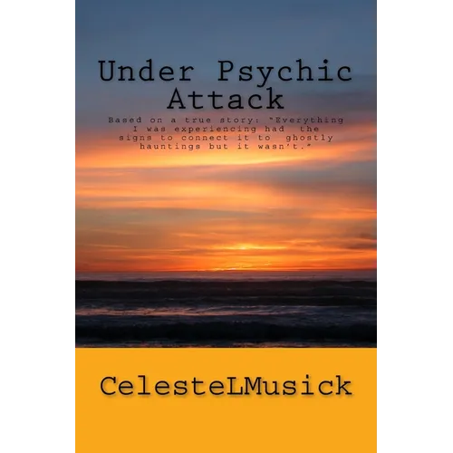Under Psychic Attack: BASED ON A TRUE STORY: All the activity that I was experiencing pointed toward a ghostly haunting but it wasn't.