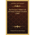 The Prisoners' Hidden Life Or Insane Asylums Unveiled (1868)