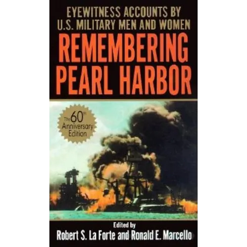 Remembering Pearl Harbor: Remembering Pearl Harbor: Eyewitness Accounts by U.S. Military Men and Women