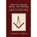 Duncan's Masonic Ritual and Monitor: A Guide to the Three Symbolic Degrees of the Ancient York Rite