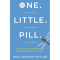 One. Little. Pill.: My Journey from Addiction and Darkness to Purpose and Light