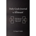 Daily Goals Journal: Achieving your goals through daily action
