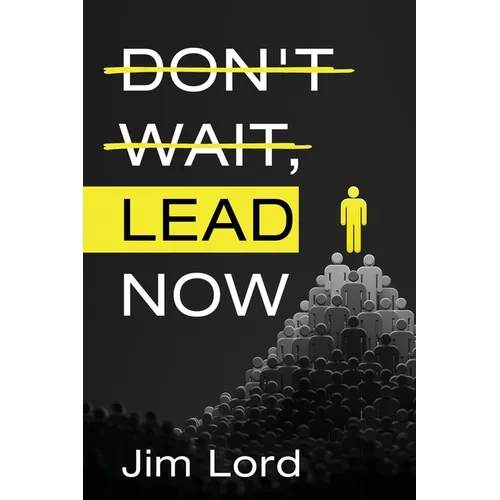 Don't Wait, Lead Now