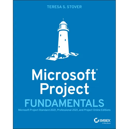 Microsoft Project Fundamentals: Microsoft Project Standard 2021, Professional 2021, and Project Online Editions