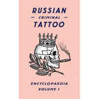 Russian Criminal Tattoo Encyclopaedia, Volume 1