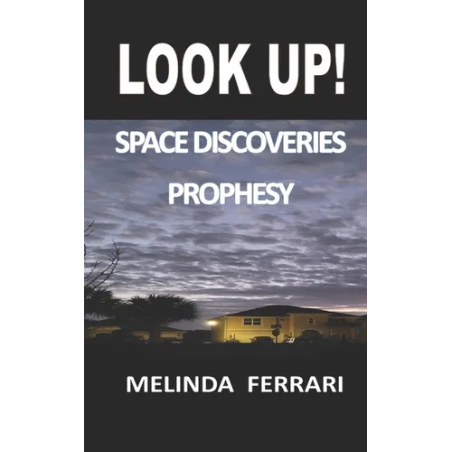 Look Up!: Space Discoveries Prophesy
