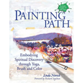 The Painting Path: Embodying Spiritual Discovery Through Yoga, Brush and Color