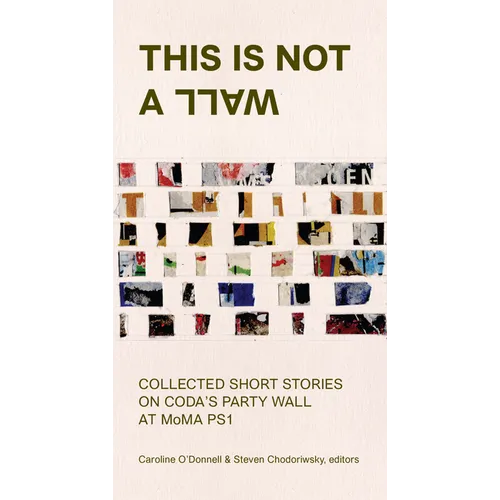 This Is Not a Wall: Collected Short Stories on the MoMA Ps1 Party Wall