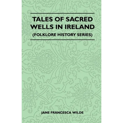 Tales of Sacred Wells in Ireland (Folklore History Series)