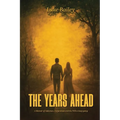 The Years Ahead: A Memoir of Addiction, Forgiveness, and the Will to Keep Going