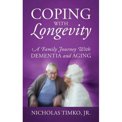 Coping With Longevity: A Family Journey With Dementia and Aging