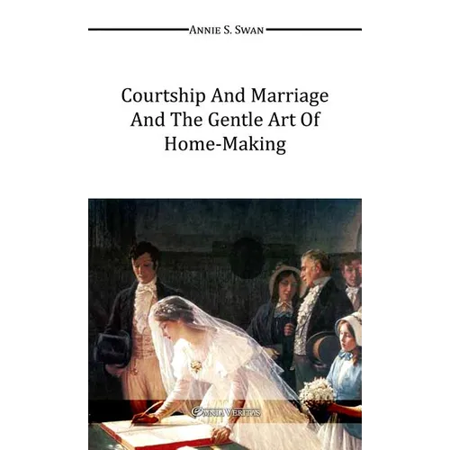 Courtship and Marriage and the Gentle Art of Home-Making