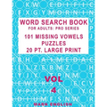 Word Search Book For Adults: Pro Series, 101 Missing Vowels Puzzles, 20 Pt. Large Print, Vol. 4