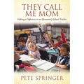 They Call Me Mom: Making a Difference as an Elementary School Teacher