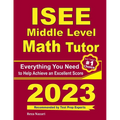 ISEE Middle Level Math Tutor: Everything You Need to Help Achieve an Excellent Score