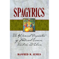 Spagyrics: The Alchemical Preparation of Medicinal Essences, Tinctures, and Elixirs