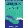 Greening the GATT: Trade, Environment, and the Future