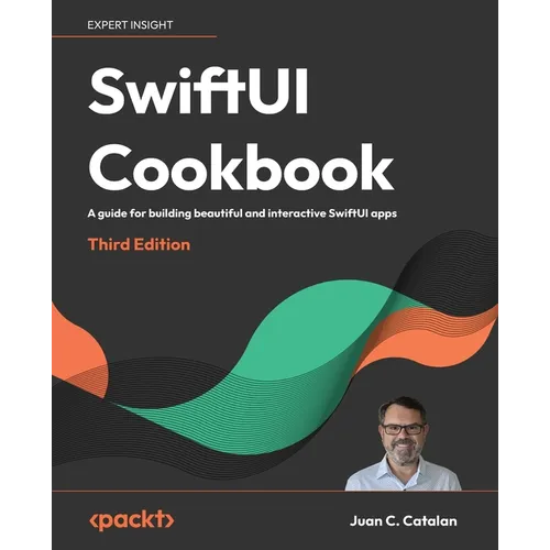 SwiftUI Cookbook - Third Edition: A guide for building beautiful and interactive SwiftUI apps