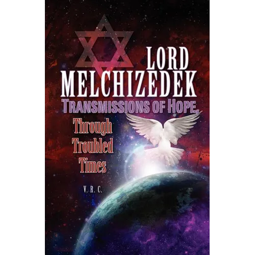 Lord Melchizedek - Transmissions of Hope,: Through Troubled Times
