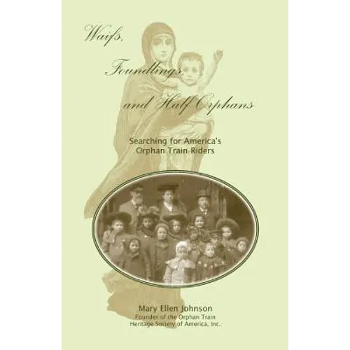 Waifs, Foundlings, and Half-Orphans: Searching for America's Orphan Train Riders