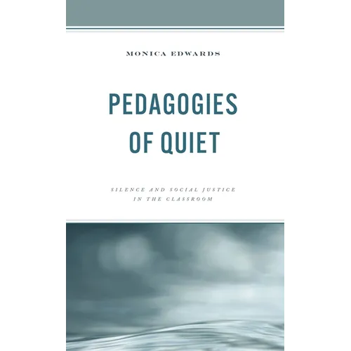 Pedagogies of Quiet: Silence and Social Justice in the Classroom