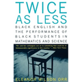 Twice as Less: Black English and the Performance of Black Students in Mathematics and Science