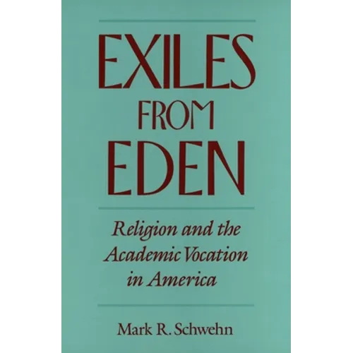 Exiles from Eden: Religion and the Academic Vocation in America