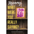 Mommy, What Were You Really Saying?