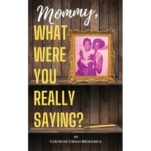 Mommy, What Were You Really Saying?
