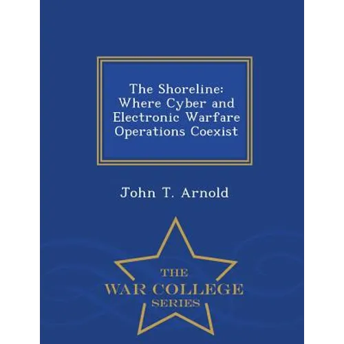 The Shoreline: Where Cyber and Electronic Warfare Operations Coexist - War College Series