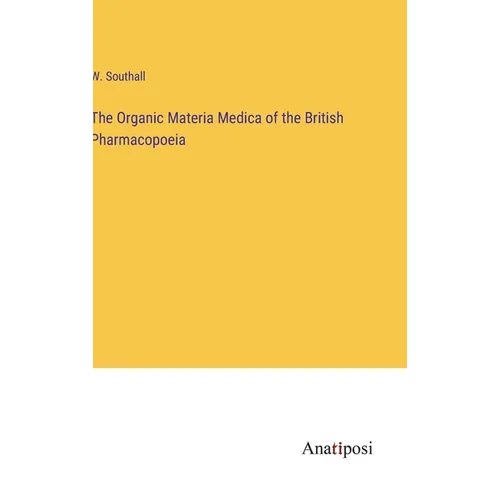 The Organic Materia Medica of the British Pharmacopoeia