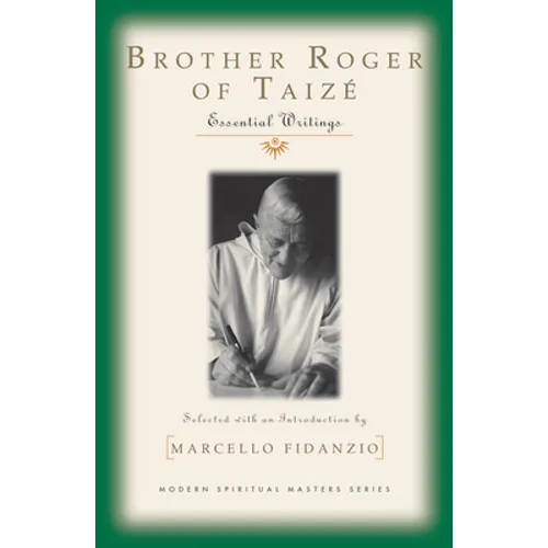 Brother Roger of Taize: Essential Writings