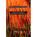 Mastering Data Cleansing: Advanced Techniques for Comprehensive Data Refinement.
