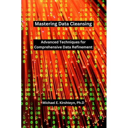 Mastering Data Cleansing: Advanced Techniques for Comprehensive Data Refinement.