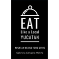 Eat Like a Local- Yucatan: Yucatan Mexico Food Guide