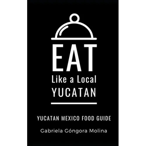 Eat Like a Local- Yucatan: Yucatan Mexico Food Guide