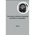 The Future of Wireless: Speeding Up Without Losing Signal