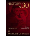 History in 30: The Life of St. Anthony of Padua