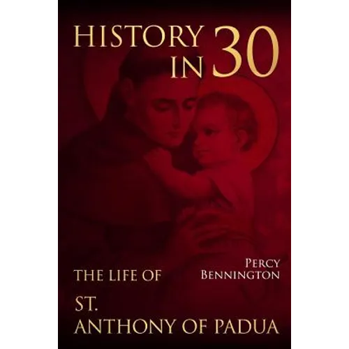 History in 30: The Life of St. Anthony of Padua